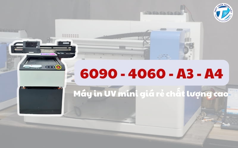 Máy in UV mini giá rẻ chất lượng cao – 6090, 4060, A3, A4